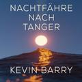 Nachtfähre nach Tanger - Kevin Barry