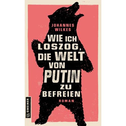 Wie ich loszog, die Welt von Putin zu befreien – Johannes Wilkes