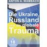 Die Ukraine, Russland und das globale Trauma - Wambach, Anton A