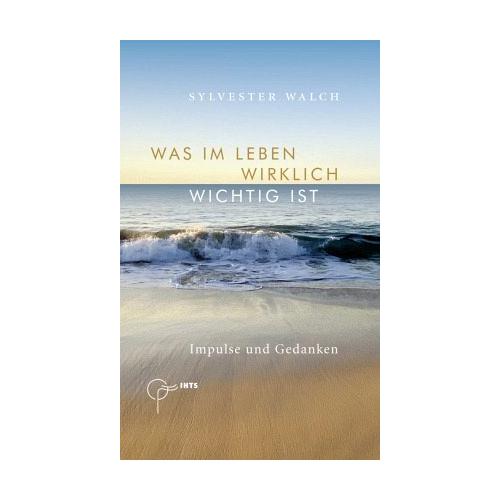 Was im Leben wirklich wichtig ist – Sylvester Walch