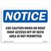 OSHA Notice Sign - Use Caution When On Roof Roof Access Off | Plastic Sign | Protect Your Business Work Site Warehouse & Shop Area | Made in the USA