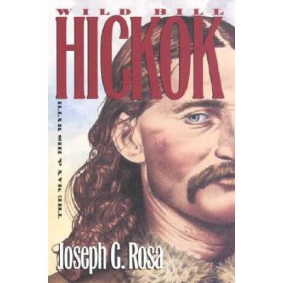 Wild Bill Hickok: The Man And His Myth