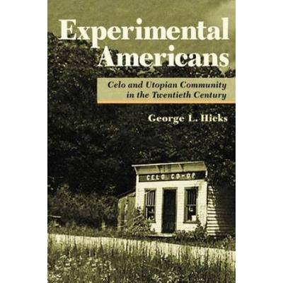 Experimental Americans: Celo And Utopian Community In The Twentieth Century
