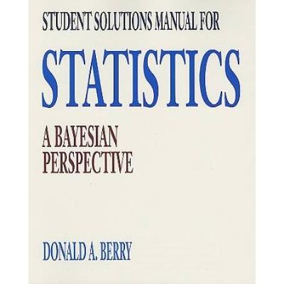 Student Solutions Manual For Statistics: A Bayesian Perspective
