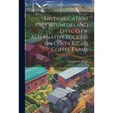 Diversification Opportunities and Effects of Alternative Policies on Costa Rican Coffee Farms (Paperback)