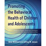 Promoting the Behavioral Health of Children and Adolescents : Evidence-Based Prevention Strategies in Schools Families and Communities (Edition 2) (Paperback)