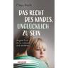 Das Recht des Kindes, unglücklich zu sein - Claus Koch