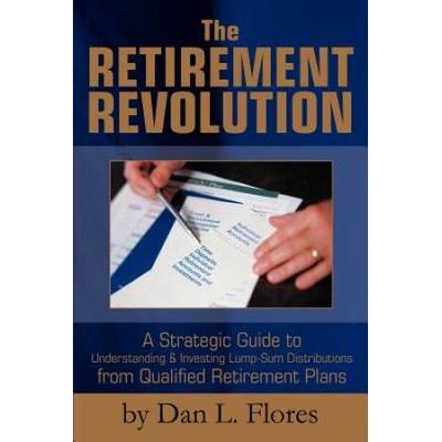 The Retirement Revolution A Strategic Guide to Und...