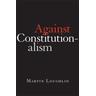 Against Constitutionalism - Professor Martin Loughlin