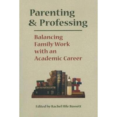 Parenting And Professing: Balancing Family Work Wi...