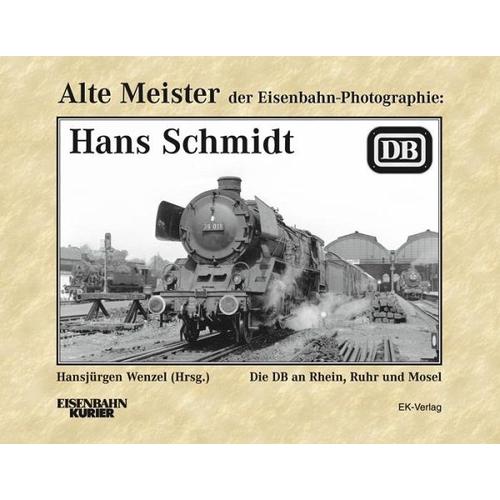Alte Meister der Eisenbahn-Fotographie: Hans Schmidt - Hansjürgen Herausgegeben:Wenzel