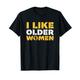 Funny I Like Older Women | Irony Sarkasmus | Humor Party T-Shirt