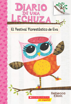 Diario de una Lechuza #1: El Festival Floreststico de Eva (paperback) - by Rebecca Elliott