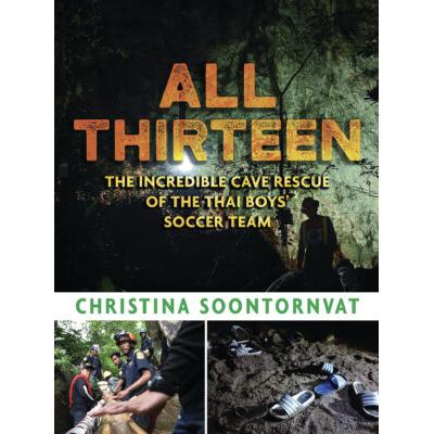 All Thirteen: The Incredible Cave Rescue of the Thai Boys Soccer Team (paperback) - by Christina So