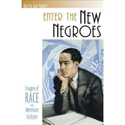 Enter The New Negroes: Images Of Race In American Culture
