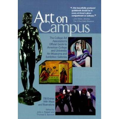 Art on Campus: The College Art Associations Official Guide to American College and University Art Museums and Exhibition Galleries