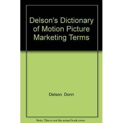 Delson's Dictionary Of Motion Picture Marketing Terms