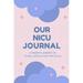 Pre-Owned Our NICU Journal: 120 Lined Pages - 6 x 9 (Diary Notebook Composition Book Writing Tablet) - Neonatal Intensive Care Unit Mindfulness and Gratitude Journal Paperback