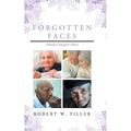 Pre-Owned Forgotten Faces: Family Caregiver Voices (Hardcover 9781644719985) by Robert W Tiller