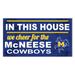 McNeese State Cowboys 11'' x 20'' Indoor/Outdoor In This House Sign