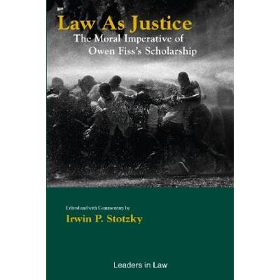 Law as Justice The Moral Imperative of Owen Fisss ...