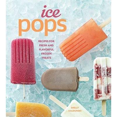 Ice Pops: Recipes For Fresh And Flavorful Frozen T...