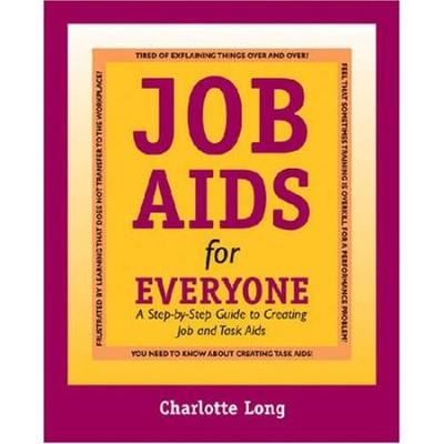 Job Aids for Everyone A StepbyStep Guide to Creating Job and Task Aids