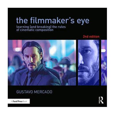 Focal Press The Filmmaker's Eye: Learning (and Breaking) the Rules of Cinematic Composi 9781138780316