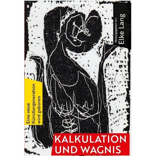 Kalkulation und Wagnis. Eine Neue Künstlergeneration wird geboren. – Elke Herausgegeben:Lang