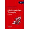 Arbeitstechniken Theologie - Katharina Lammers, Klaus von Stosch