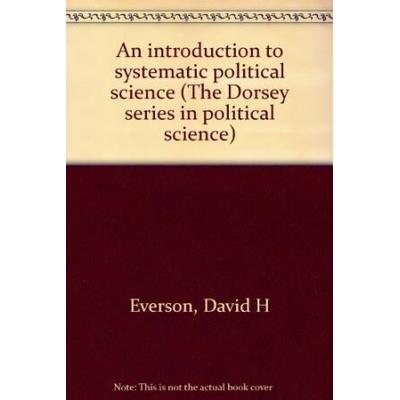 An introduction to systematic political science (The Dorsey series in political science)