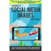 The Guide to Social Media Images for Business How to Produce Photos Pictures