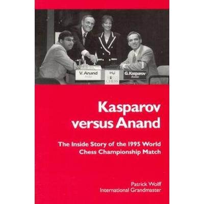 Kasparov Versus Anand The Inside Story of the Chess Championship Match