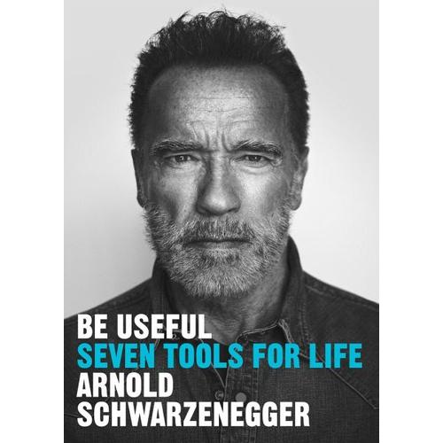 Be Useful – Arnold Schwarzenegger