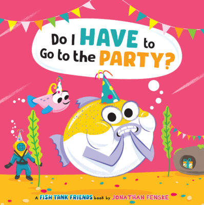 Fish Tank Friends: Do I Have to Go to the Party? (Hardcover) - Jonathan Fenske