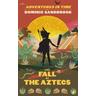 Adventures in Time: The Fall of the Aztecs - Dominic Sandbrook