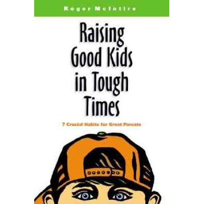 Raising Good Kids In Tough Times Crucial Habits Fo...