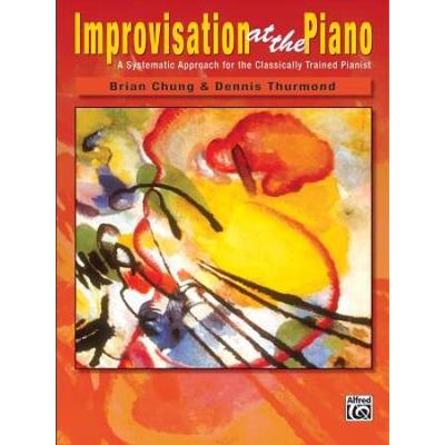 Improvisation at the Piano A Systematic Approach for the Classically Trained Pianist