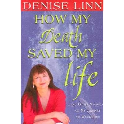 How My Death Saved My Life: And Other Stories On M...