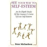 Pre-Owned See Your Way to Self-esteem : An in-Depth Study of the Causes and Cures of Low Self-esteem (Paperback) 9781882631254