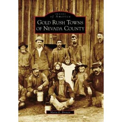 Gold Rush Towns Of Nevada County