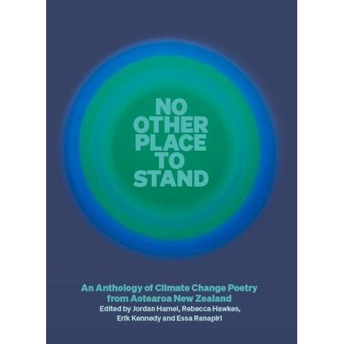 No Other Place to Stand: An Anthology of Climate Change Poetry from Aotearoa New Zealand – Essa Herausgeber: Ranapiri, Jordan Hamel, Rebecca Hawkes