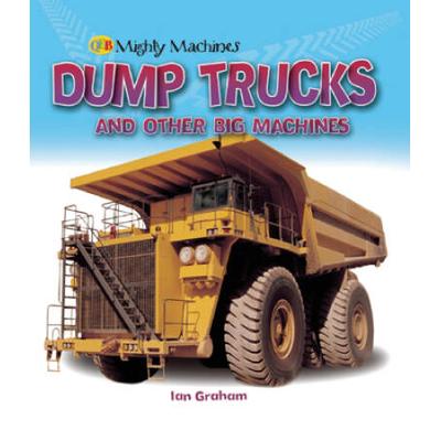 Dump Trucks and other Big Machines Mighty Machines