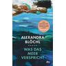 Was das Meer verspricht - Alexandra Blöchl