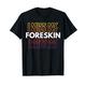 I Miss My Foreskin T-Shirt