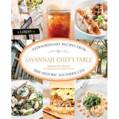 Savannah Chefs Table Extraordinary Recipes From This Historic Southern City