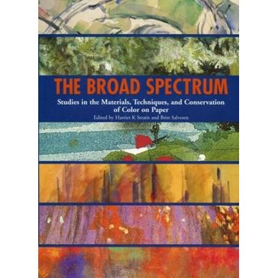 The Broad Spectrum: Studies in the Materials, Techniques, and Conservation of Color on Paper