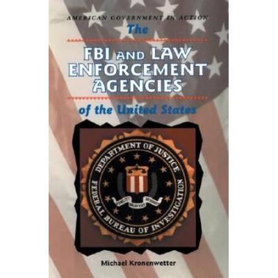 The FBI and Law Enforcement Agencies of the United States (American Government in Action)