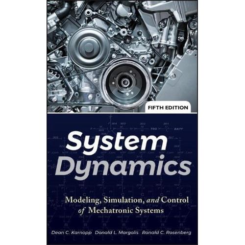 System Dynamics – Dean C. Karnopp, Donald L. Margolis, Ronald C. Rosenberg