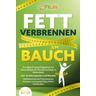 FETT VERBRENNEN AM BAUCH: Das Bauch-weg-Programm für überwältigende Abnehmerfolge in Rekordzeit inkl. Ernährungsplan und Rezepte - Stoffwechsel auf Ho